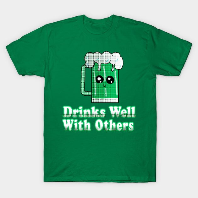 Drinks Well With Others T-Shirt by Eric03091978